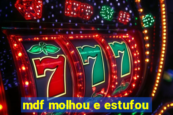 mdf molhou e estufou